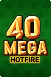 40 Mega Hot Fire